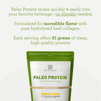 Paleo Protein Infographic: Paleo Protein mixes quickly & easily into your favorite beverage-no blender needed., formulated for incredible flavor with pure hydrolyzed beef collagen. Each serving offers 21 grams of clean high-quality protein!